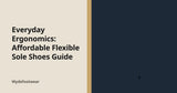 Everyday Ergonomics: Affordable Flexible Sole Shoes Guide — Wydefootwear