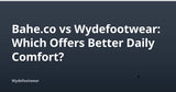 Bahe.co vs Wydefootwear: Which Offers Better Daily Comfort? — Wydefootwear